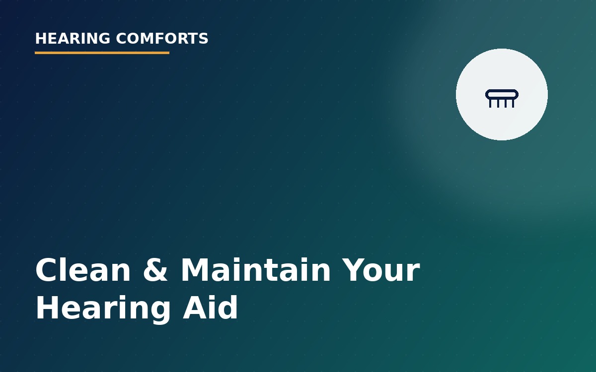 How to Clean & Maintain Your Hearing Aid: 10 Simple Tips