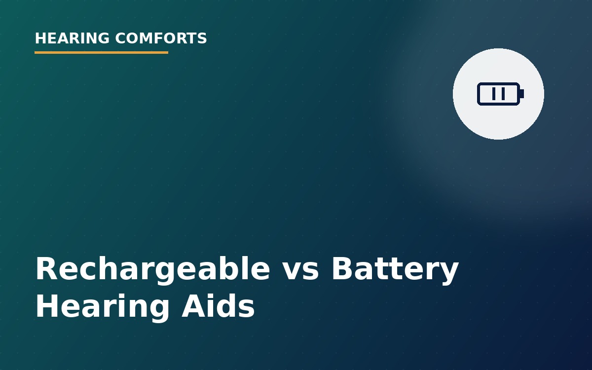 Rechargeable vs Battery Hearing Aids: Which Should You Choose?